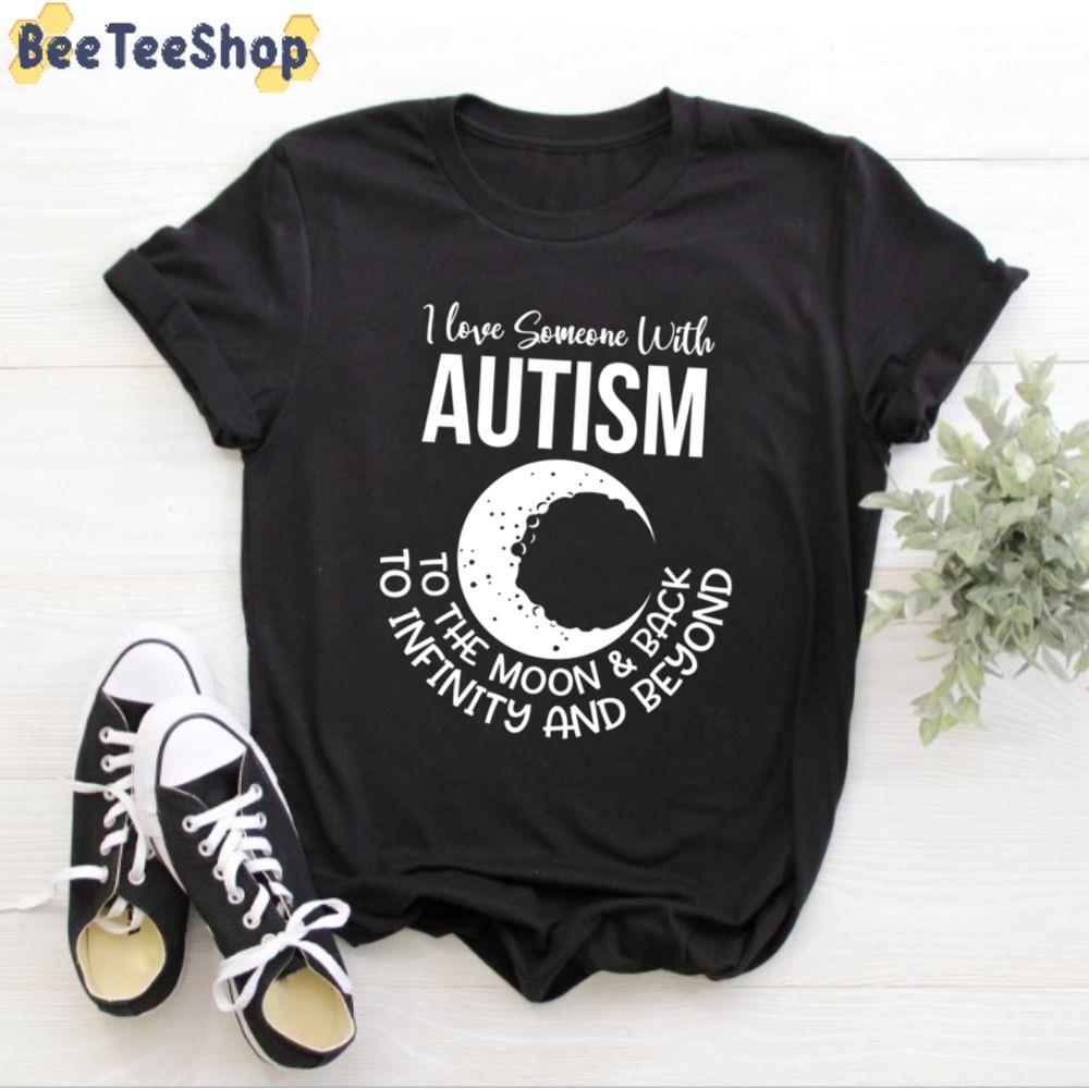 I Love Someone With Austism To The Moon And Back Autism Awareness Unisex T-Shirt I Love Someone With Austism To The Moon And Back Autism Awareness Unisex T-Shirt