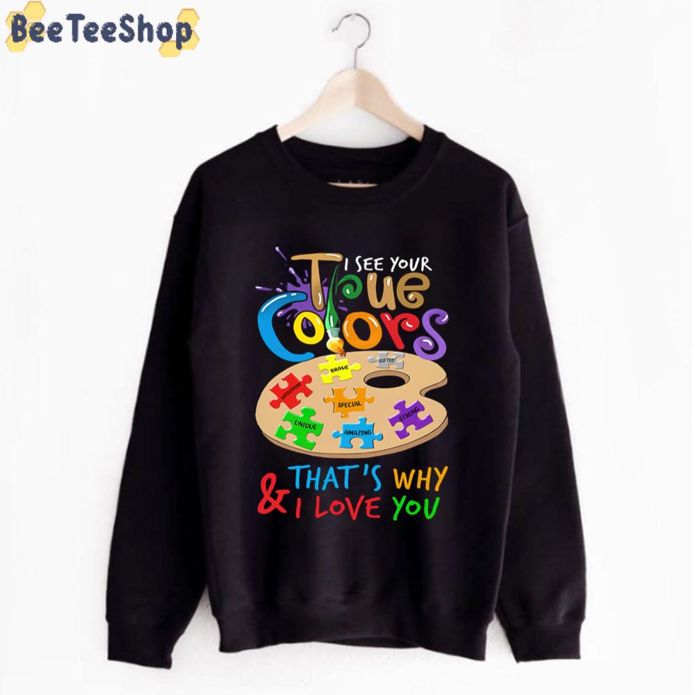 I See Your True Colors And That's Why I Love You Autism Awareness Unisex T-Shirt I See Your True Colors And That's Why I Love You Autism Awareness Unisex T-Shirt