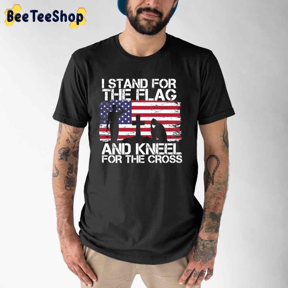 I Stand For The Flag And Kneel For The Cross American Flag Unisex T-Shirt I Stand For The Flag And Kneel For The Cross American Flag Unisex T-Shirt