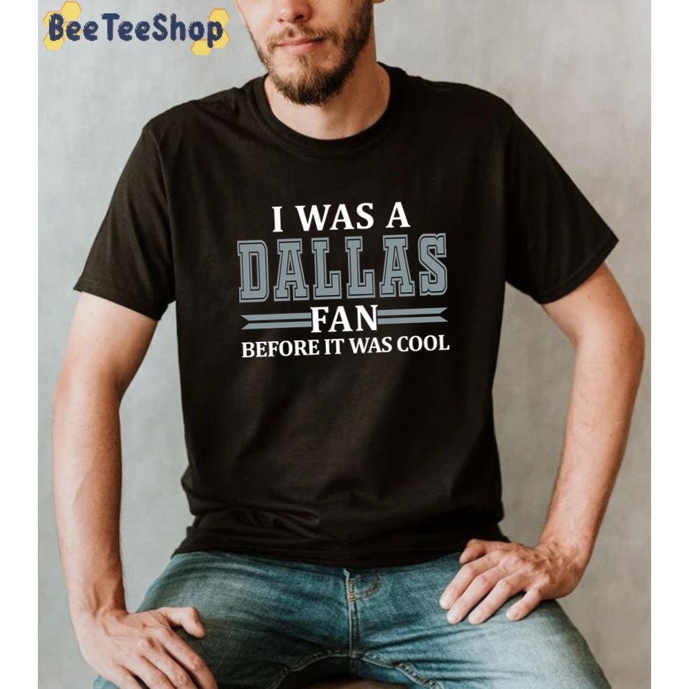 I Was A Fan Before It Was Cool Dallas Cowboys Football Unisex Sweatshirt I Was A Fan Before It Was Cool Dallas Cowboys Football Unisex Sweatshirt