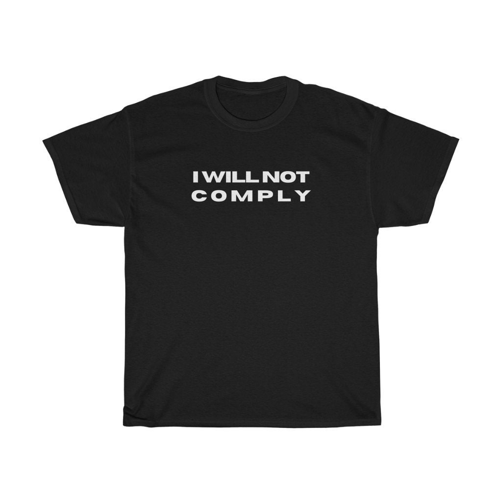 I Will Not Comply Unisex T-Shirt I Will Not Comply Unisex T-Shirt