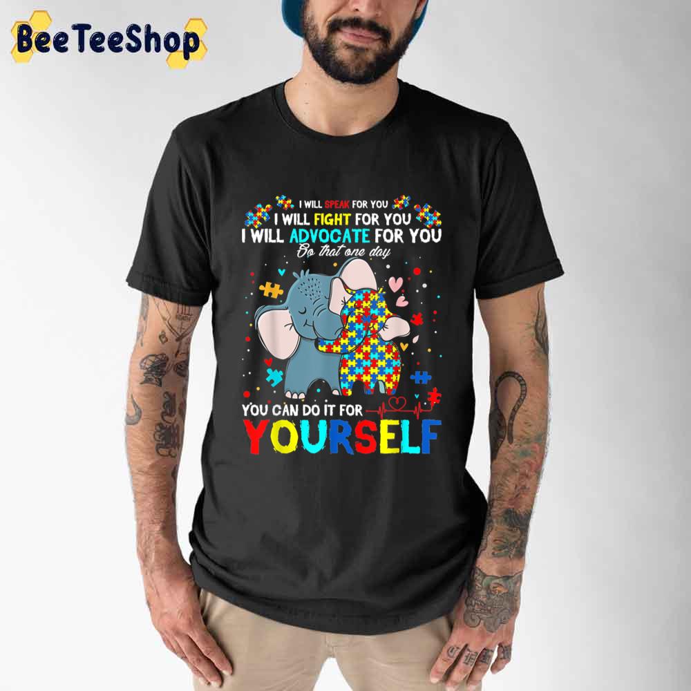 I Will Speak For You You Can Do It For Yourself Autism Awareness Unisex T-Shirt I Will Speak For You You Can Do It For Yourself Autism Awareness Unisex T-Shirt