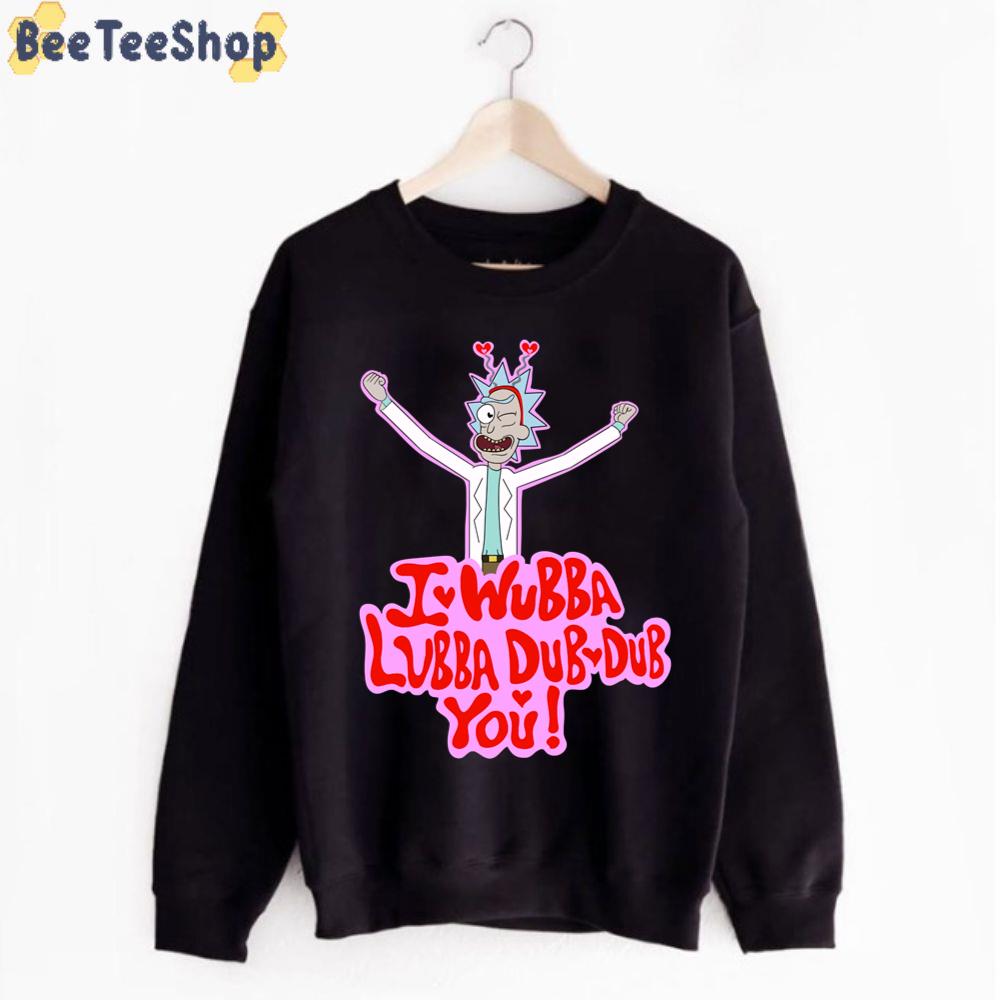 I Wubba Lubba Dub Dub You Rick And Morty unisex T-Shirt I Wubba Lubba Dub Dub You Rick And Morty unisex T-Shirt