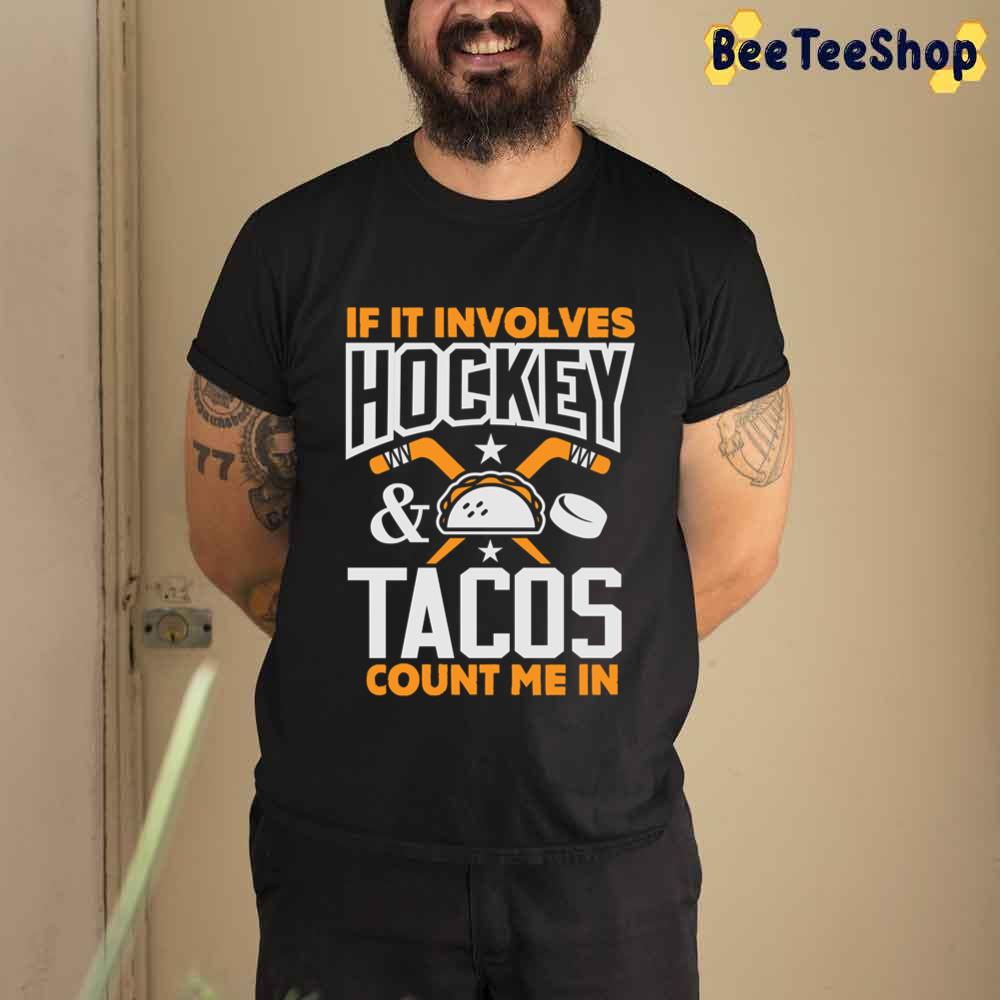 If It Involves And Tacos Count Me In Field Hockey Unisex T-Shirt If It Involves And Tacos Count Me In Field Hockey Unisex T-Shirt