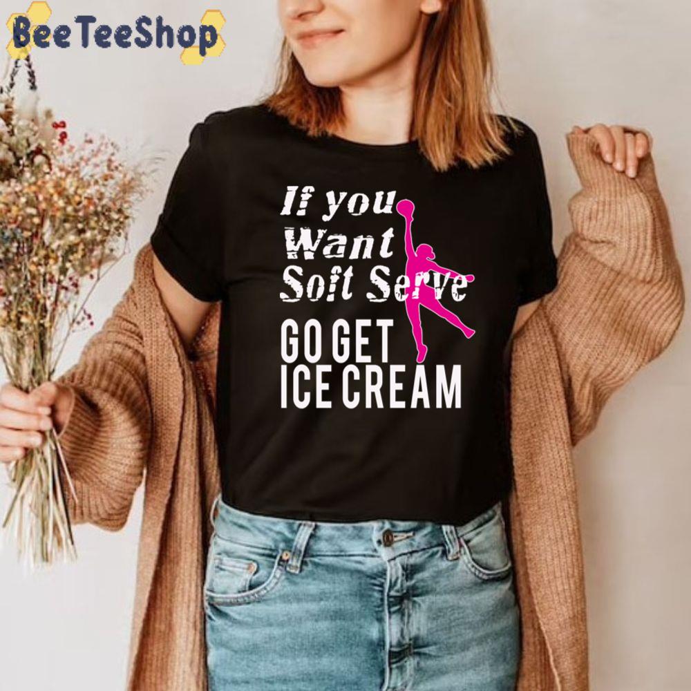 If You Want Soft Server Go Get Ice Cream Unisex T-Shirt If You Want Soft Server Go Get Ice Cream Unisex T-Shirt