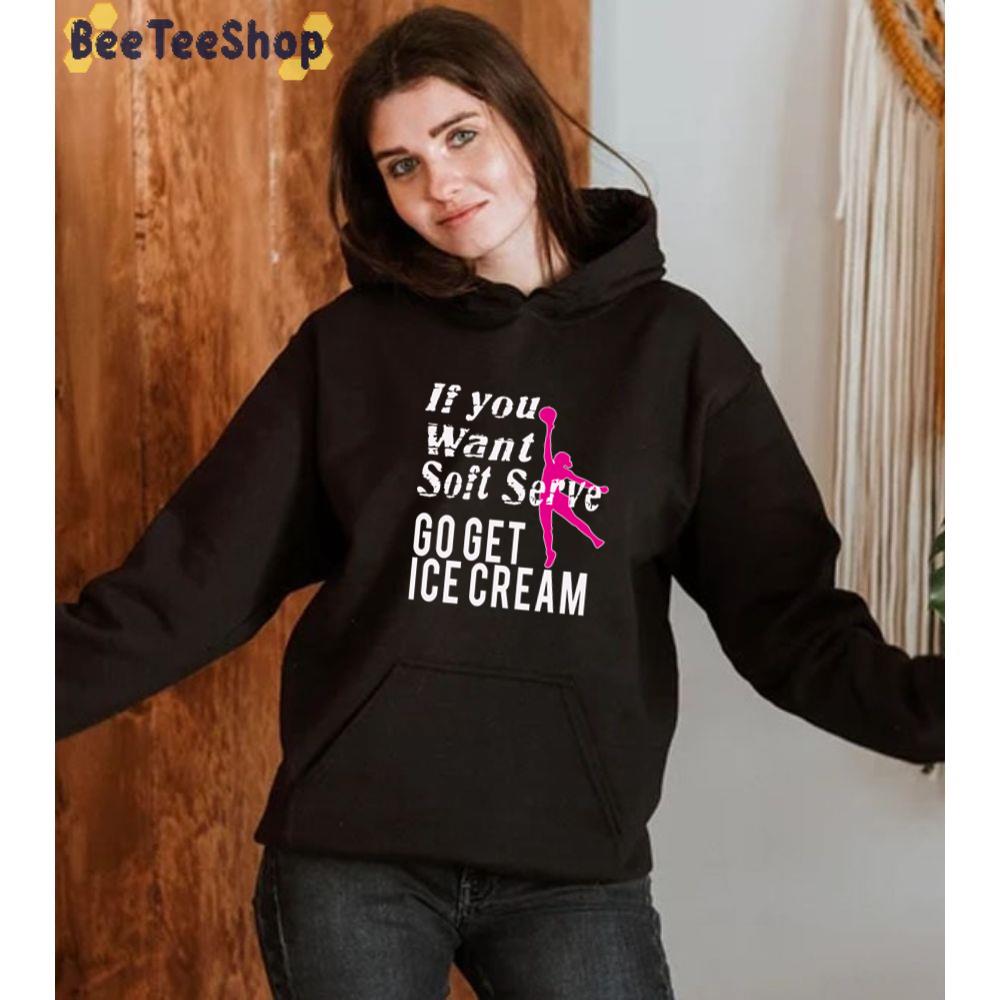 If You Want Soft Server Go Get Ice Cream Unisex T-Shirt If You Want Soft Server Go Get Ice Cream Unisex T-Shirt