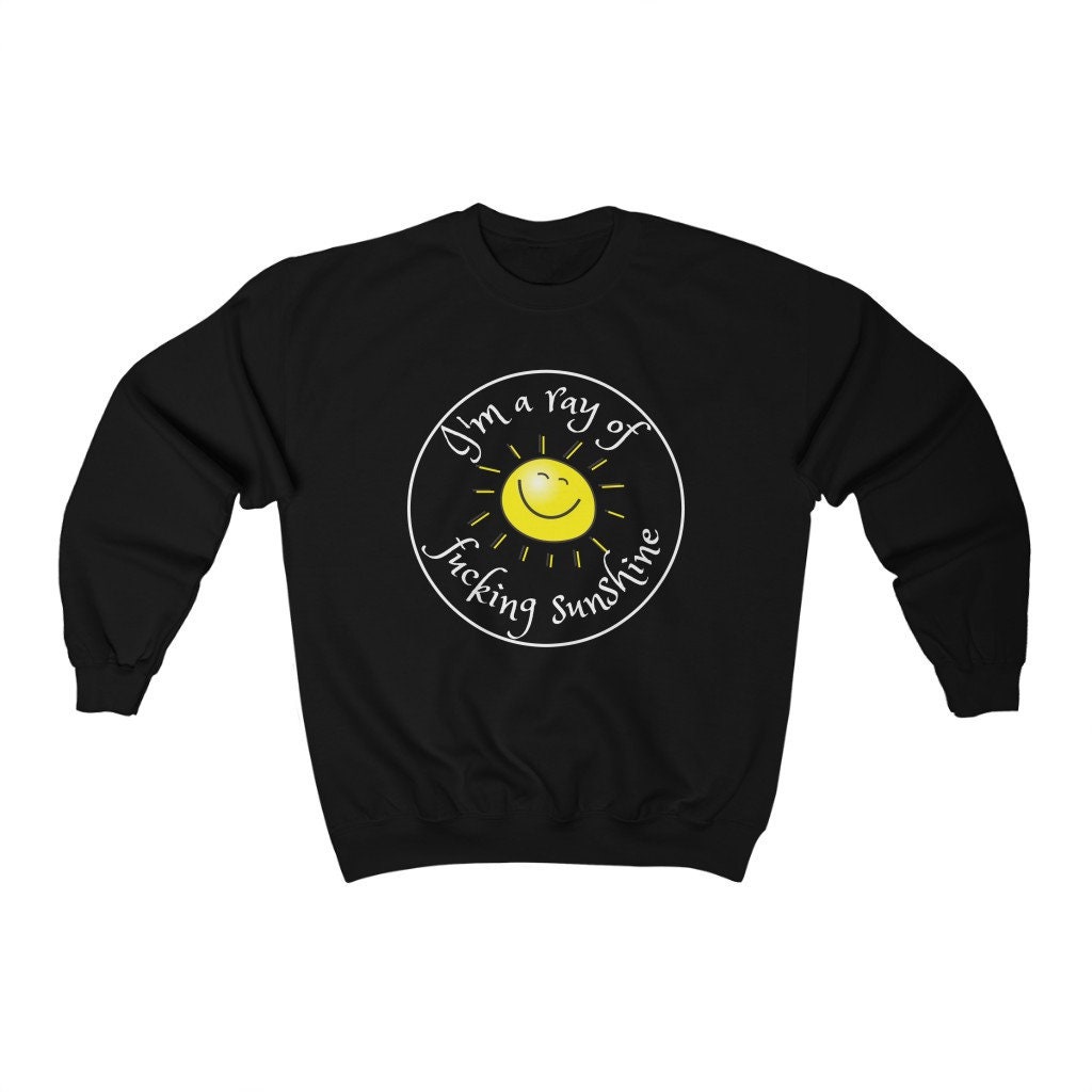 I'm A Ray Of Fucking Sunshine Unisex Sweatshirt I'm A Ray Of Fucking Sunshine Unisex Sweatshirt