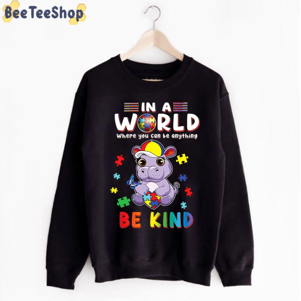 In A World Where You Can Be Anything Hippo Be Kind Autism T Unisex T-Shirt In A World Where You Can Be Anything Hippo Be Kind Autism T Unisex T-Shirt