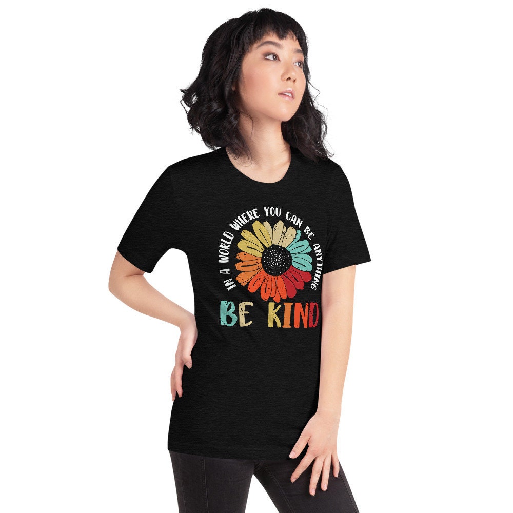In The World Where Can Be Anything Be Kind Hippie Unisex T-Shirt In The World Where Can Be Anything Be Kind Hippie Unisex T-Shirt