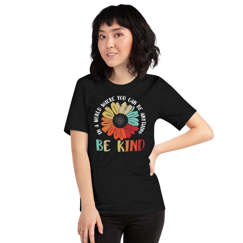 In The World Where Can Be Anything Be Kind Hippie Unisex T-Shirt In The World Where Can Be Anything Be Kind Hippie Unisex T-Shirt