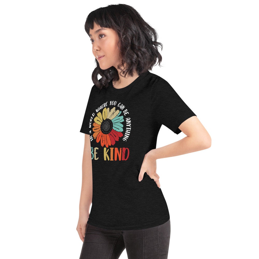 In The World Where Can Be Anything Be Kind Hippie Unisex T-Shirt In The World Where Can Be Anything Be Kind Hippie Unisex T-Shirt