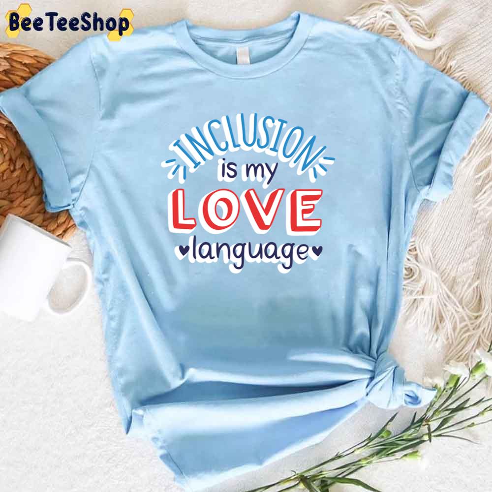 Inclusion Is My Love Language Autism Awareness Unisex T-Shirt Inclusion Is My Love Language Autism Awareness Unisex T-Shirt