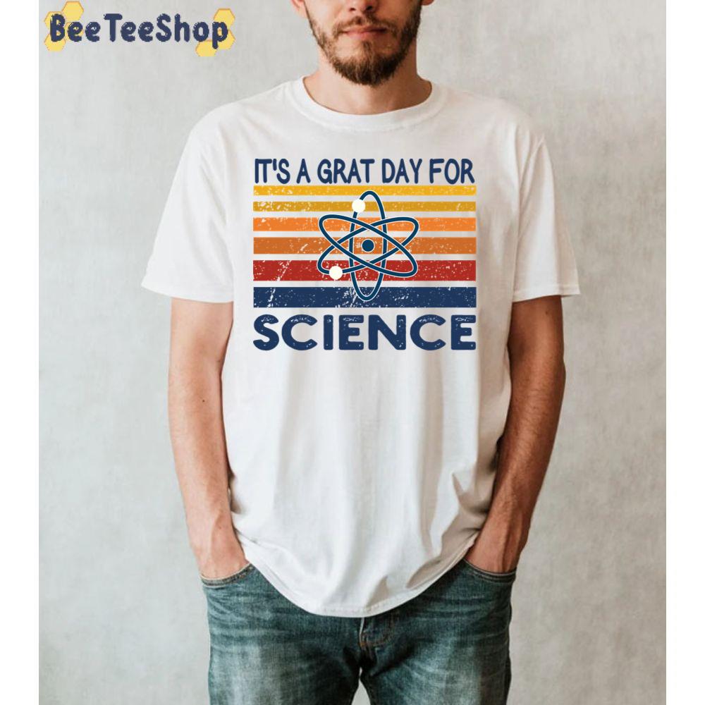 It's A Grat Day For Science Unisex T-Shirt It's A Grat Day For Science Unisex T-Shirt