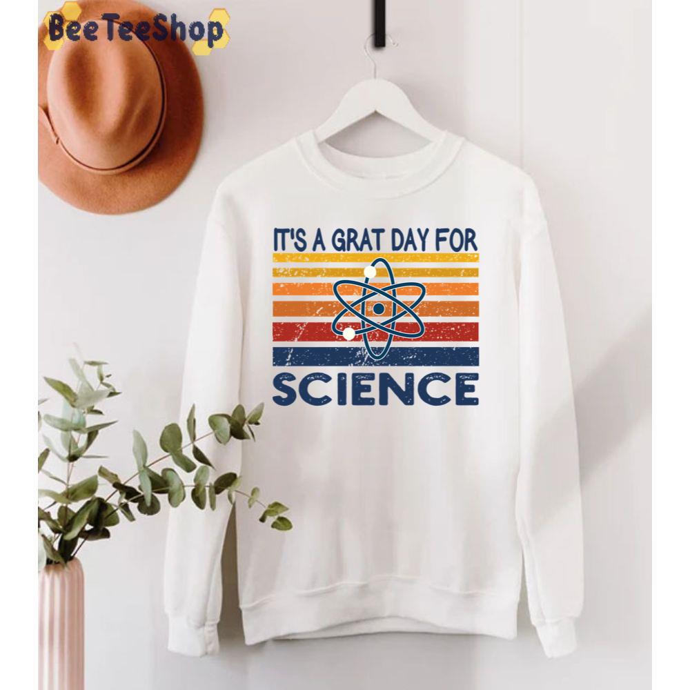 It's A Grat Day For Science Unisex T-Shirt It's A Grat Day For Science Unisex T-Shirt