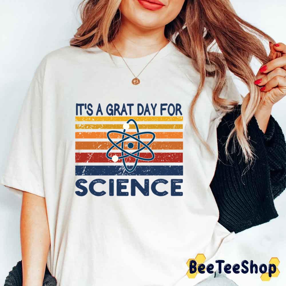 It's A Grat Day For Science Unisex T-Shirt It's A Grat Day For Science Unisex T-Shirt