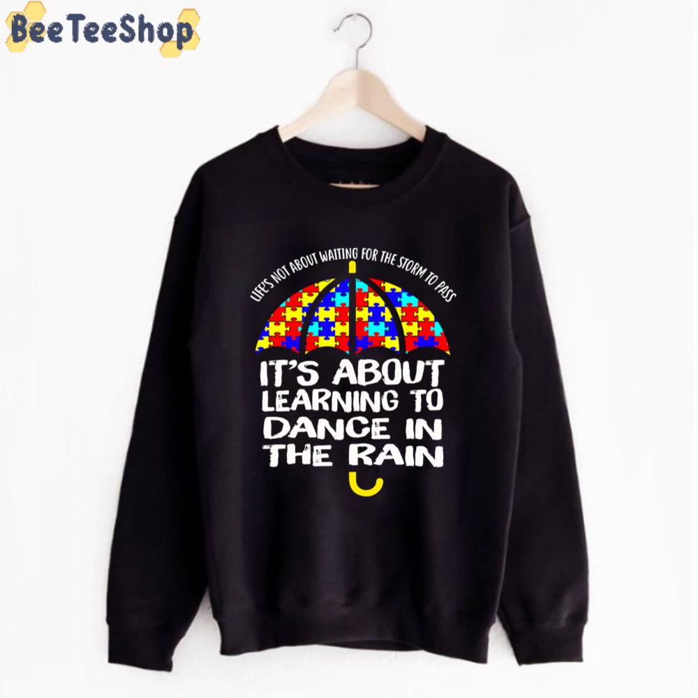 It's About Learning To Dance In The Rain Autism Awareness Unisex T-Shirt It's About Learning To Dance In The Rain Autism Awareness Unisex T-Shirt