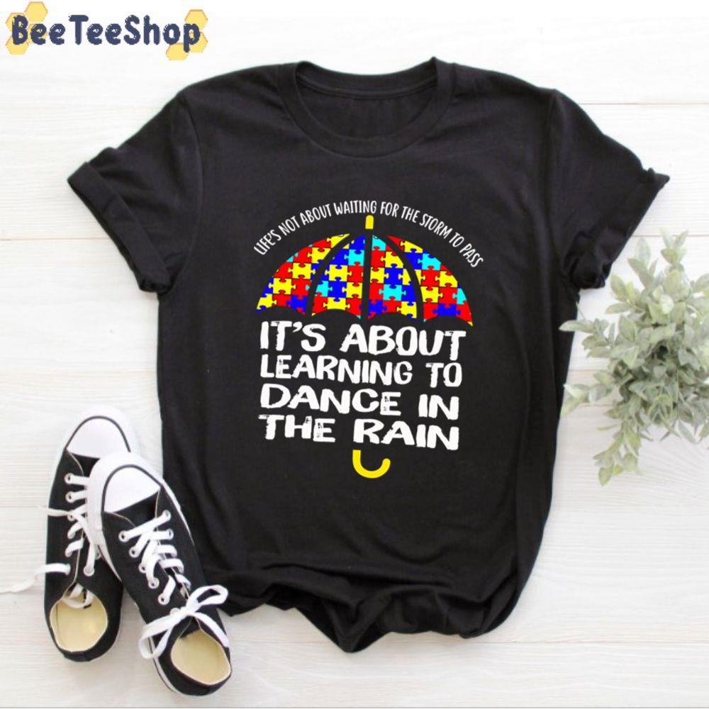 It's About Learning To Dance In The Rain Autism Awareness Unisex T-Shirt It's About Learning To Dance In The Rain Autism Awareness Unisex T-Shirt