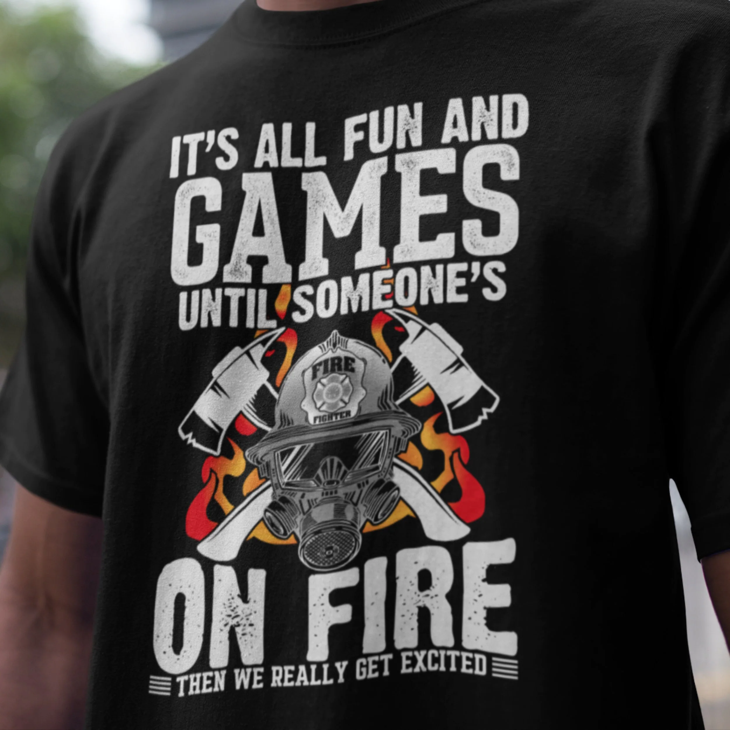 It's All Fun And Games Until Someone's On Fire Funny Firefighter Unisex T-Shirt It's All Fun And Games Until Someone's On Fire Funny Firefighter Unisex T-Shirt