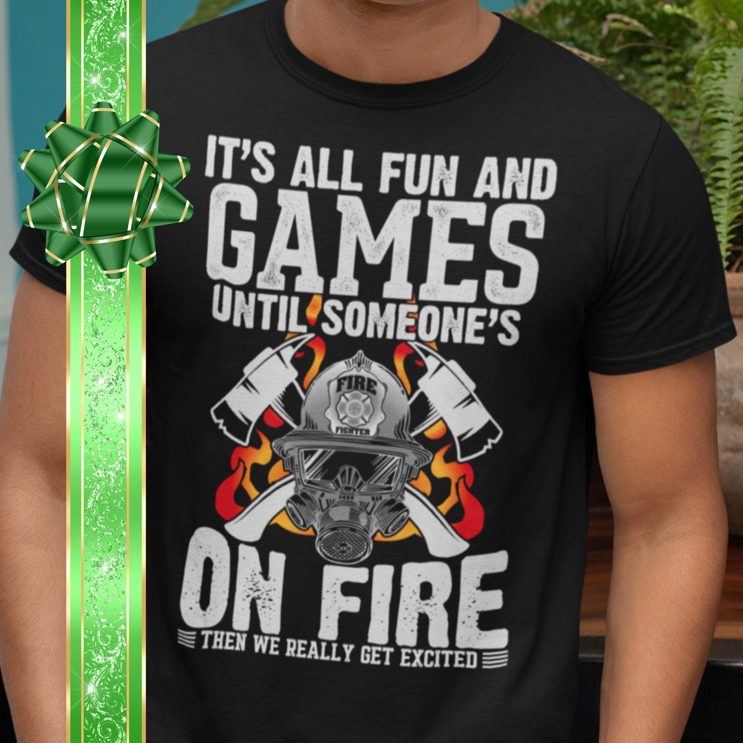 It's All Fun And Games Until Someone's On Fire Funny Firefighter Unisex T-Shirt It's All Fun And Games Until Someone's On Fire Funny Firefighter Unisex T-Shirt