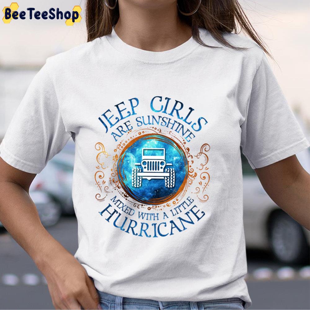 Jeep Girls Are Sunshine Mixed With A Little Hurricane Unisex T-Shirt Jeep Girls Are Sunshine Mixed With A Little Hurricane Unisex T-Shirt