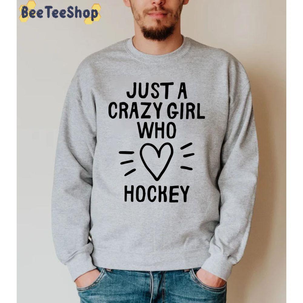 Just A Crazy Girl Who Loves Hockey Unisex Sweatshirt Just A Crazy Girl Who Loves Hockey Unisex Sweatshirt