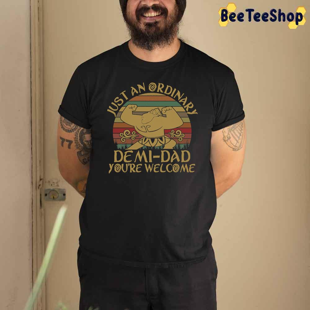 Just An Ordinary Demi Dad You're Welcome Unisex T-Shirt Just An Ordinary Demi Dad You're Welcome Unisex T-Shirt