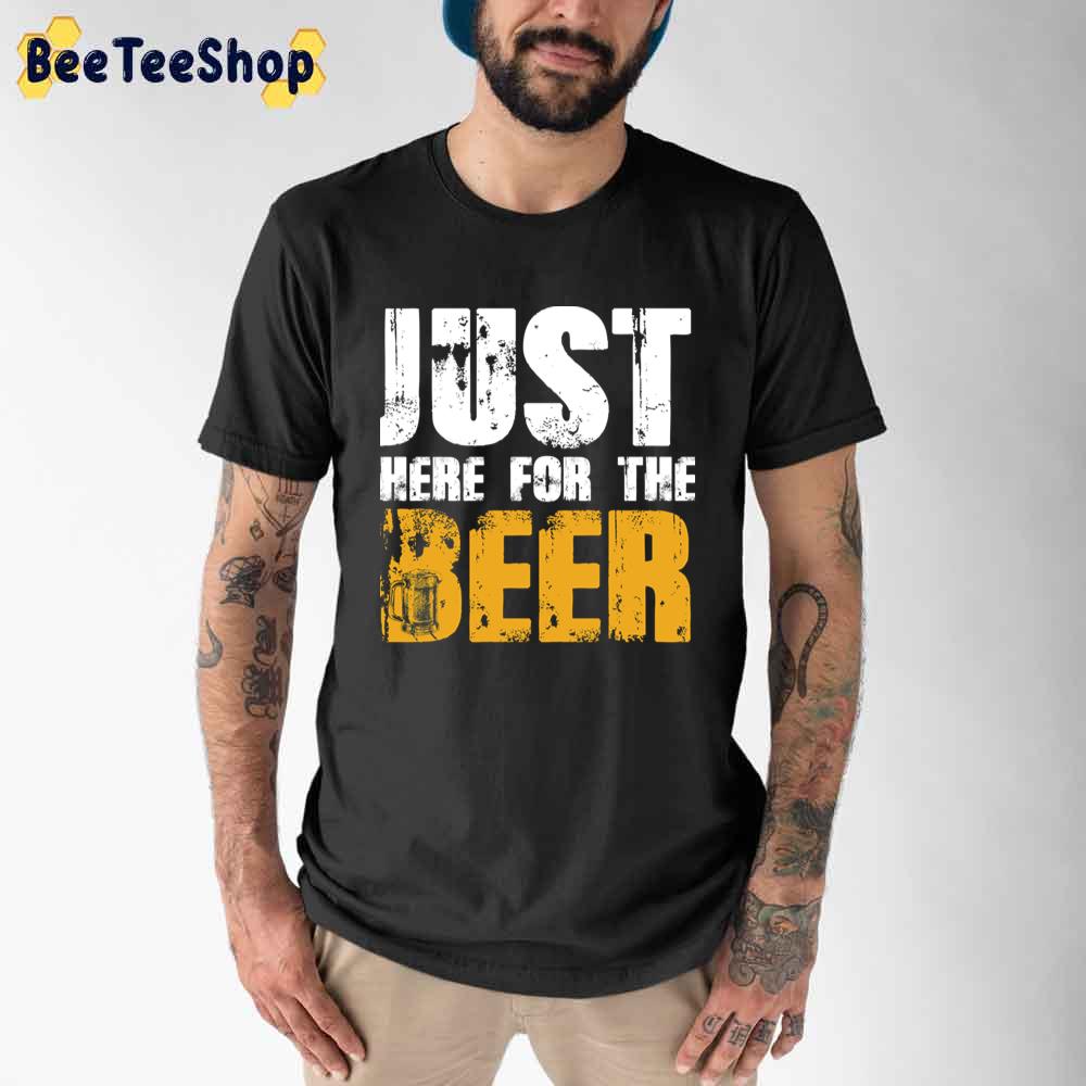 Just Here For The Beer International Beer Day Unisex T-Shirt Just Here For The Beer International Beer Day Unisex T-Shirt