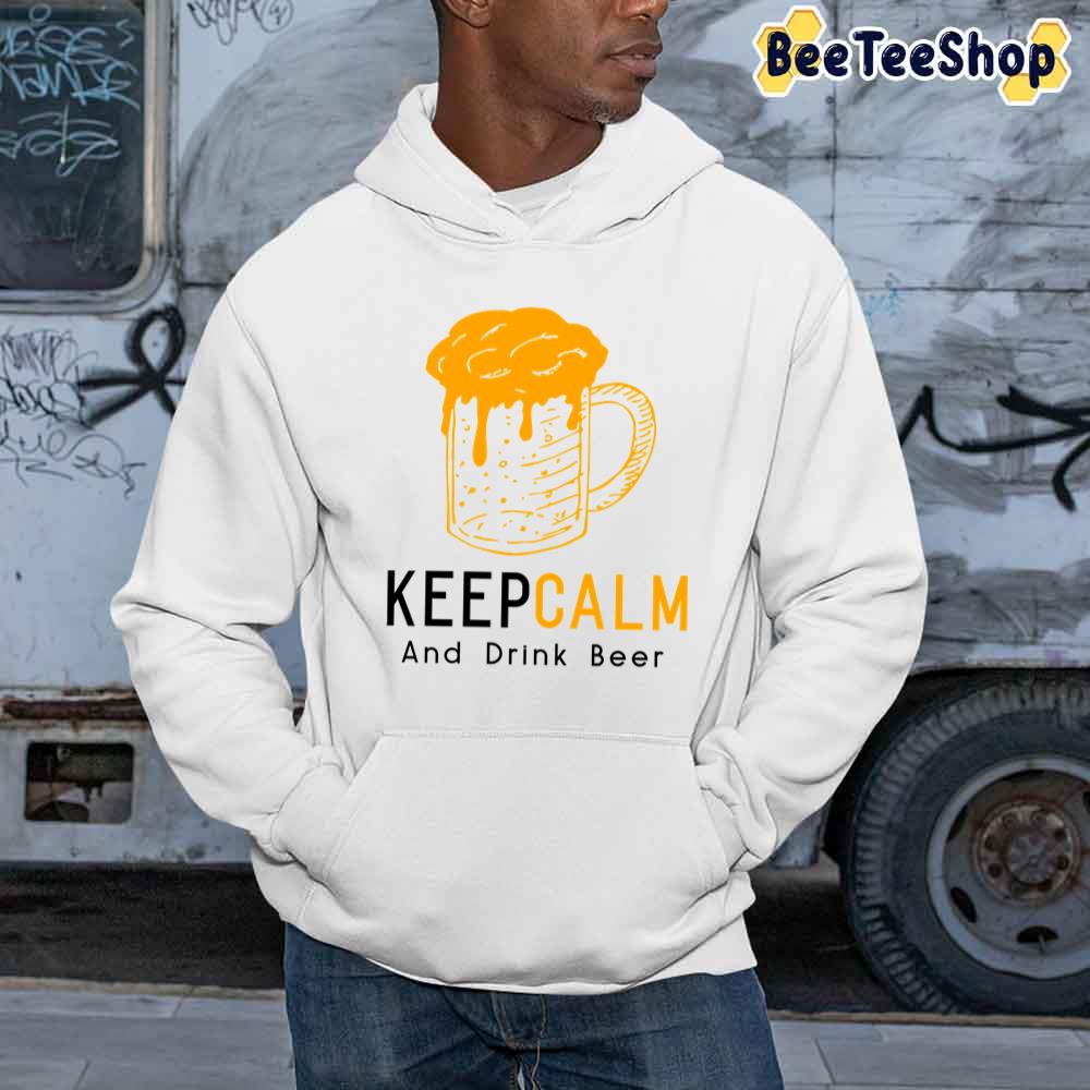 Keep Calm And Drink Beer International Beer Day Unisex Sweatshirt Keep Calm And Drink Beer International Beer Day Unisex Sweatshirt