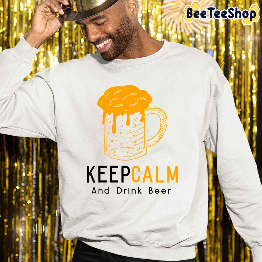 Keep Calm And Drink Beer International Beer Day Unisex Sweatshirt Keep Calm And Drink Beer International Beer Day Unisex Sweatshirt