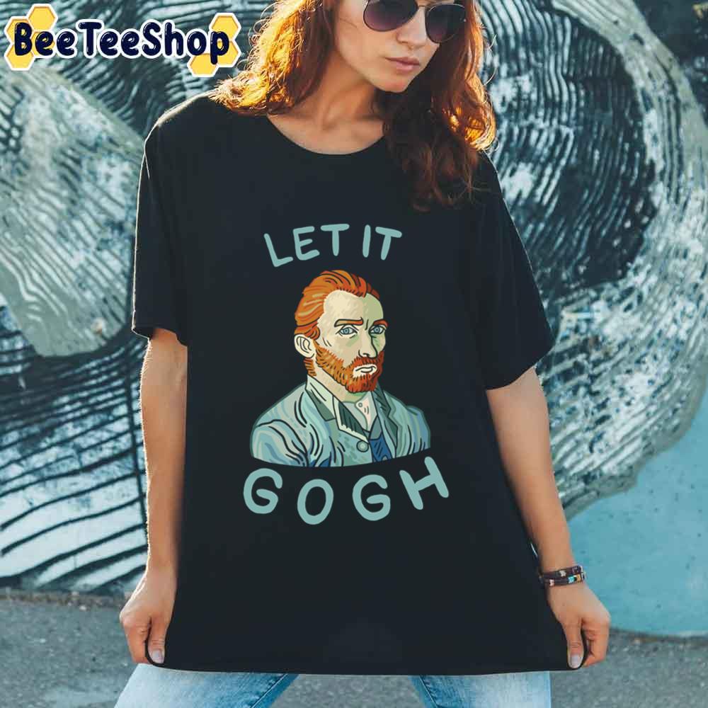 Let It Gogh Vincent Willem van Gogh Unisex T-Shirt Let It Gogh Vincent Willem van Gogh Unisex T-Shirt