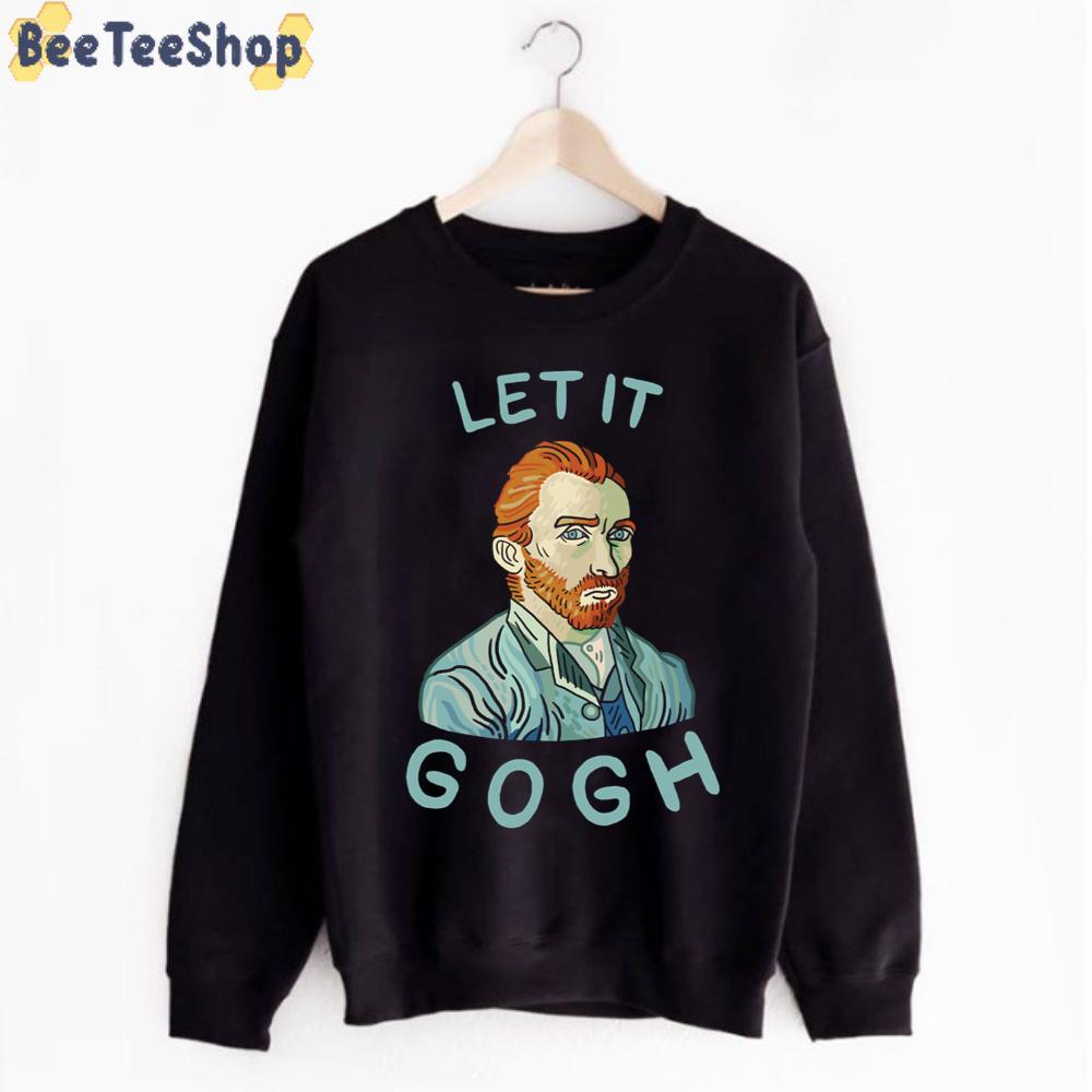 Let It Gogh Vincent Willem van Gogh Unisex T-Shirt Let It Gogh Vincent Willem van Gogh Unisex T-Shirt