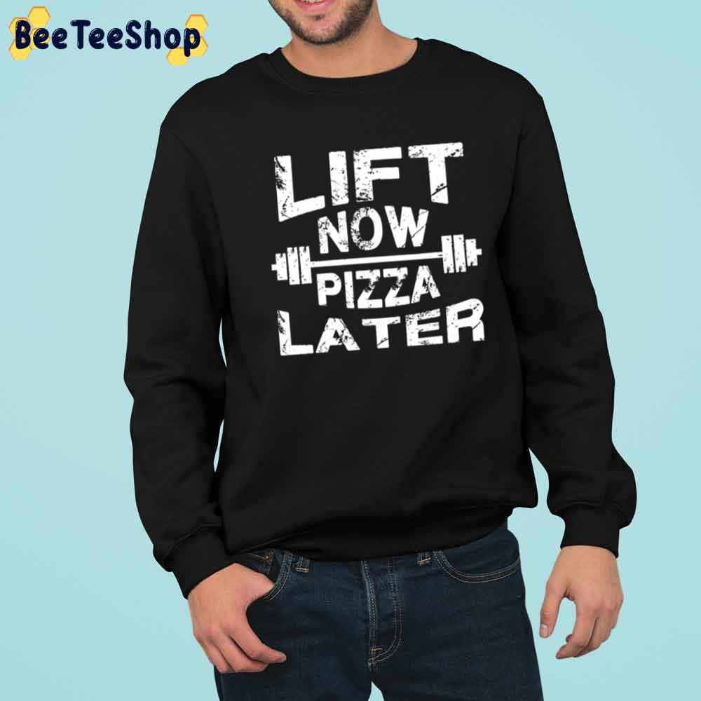 Lift Now Pizza Later Unisex T-Shirt Lift Now Pizza Later Unisex T-Shirt