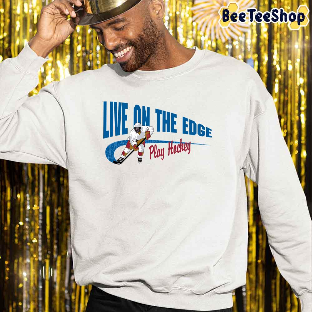 Live On The Edge Play Hockey Unisex Sweatshirt Live On The Edge Play Hockey Unisex Sweatshirt