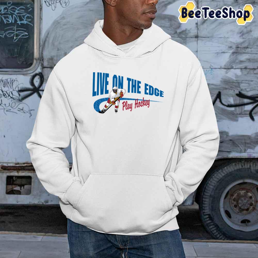 Live On The Edge Play Hockey Unisex Sweatshirt Live On The Edge Play Hockey Unisex Sweatshirt