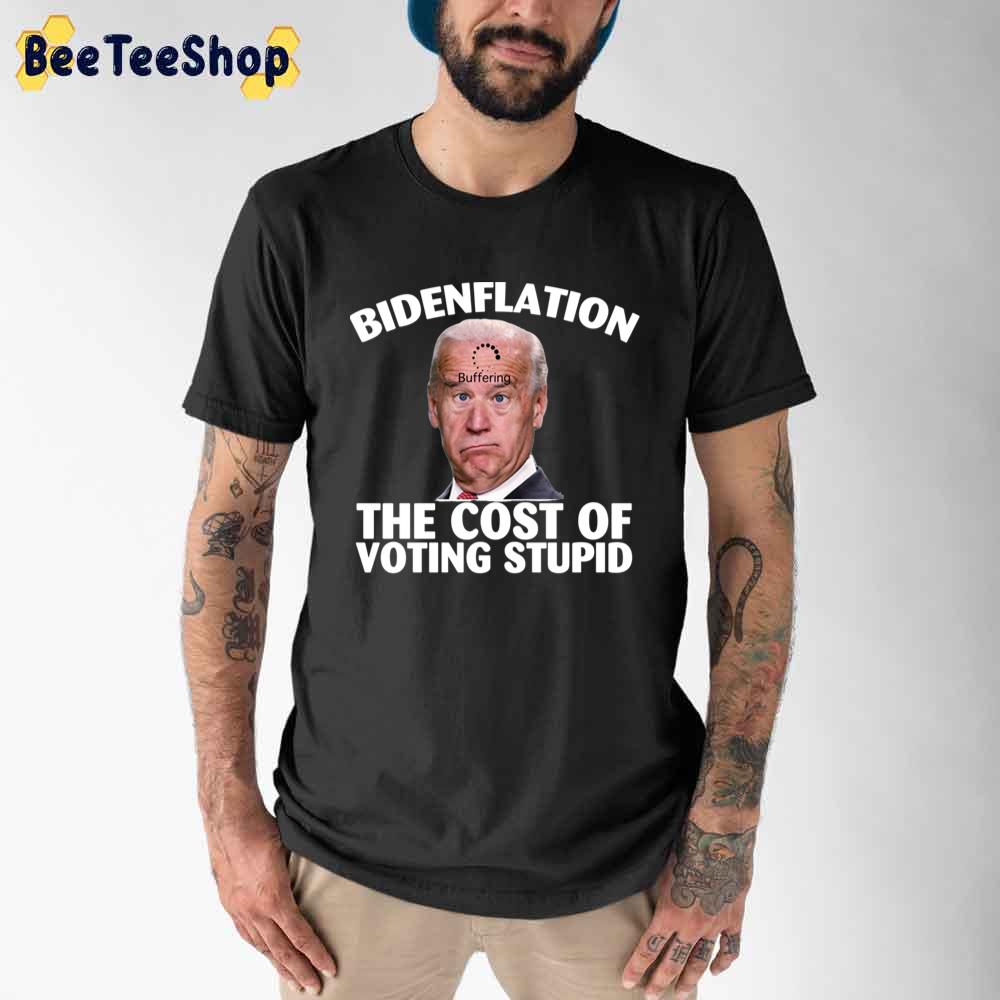 Loading Bidenflation The Cost Of Voting Stupid Unisex T-Shirt Loading Bidenflation The Cost Of Voting Stupid Unisex T-Shirt