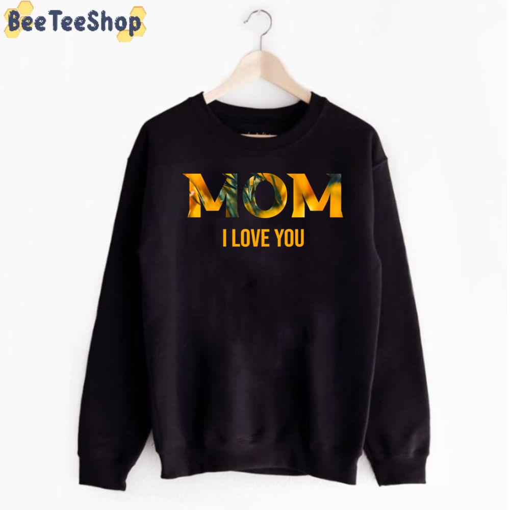 Mom I Love You Happy Mother's Day Unisex T-Shirt Mom I Love You Happy Mother's Day Unisex T-Shirt