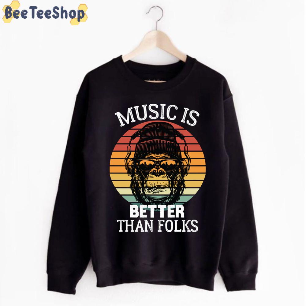Music Is Better Than Folks Unisex T-Shirt Music Is Better Than Folks Unisex T-Shirt