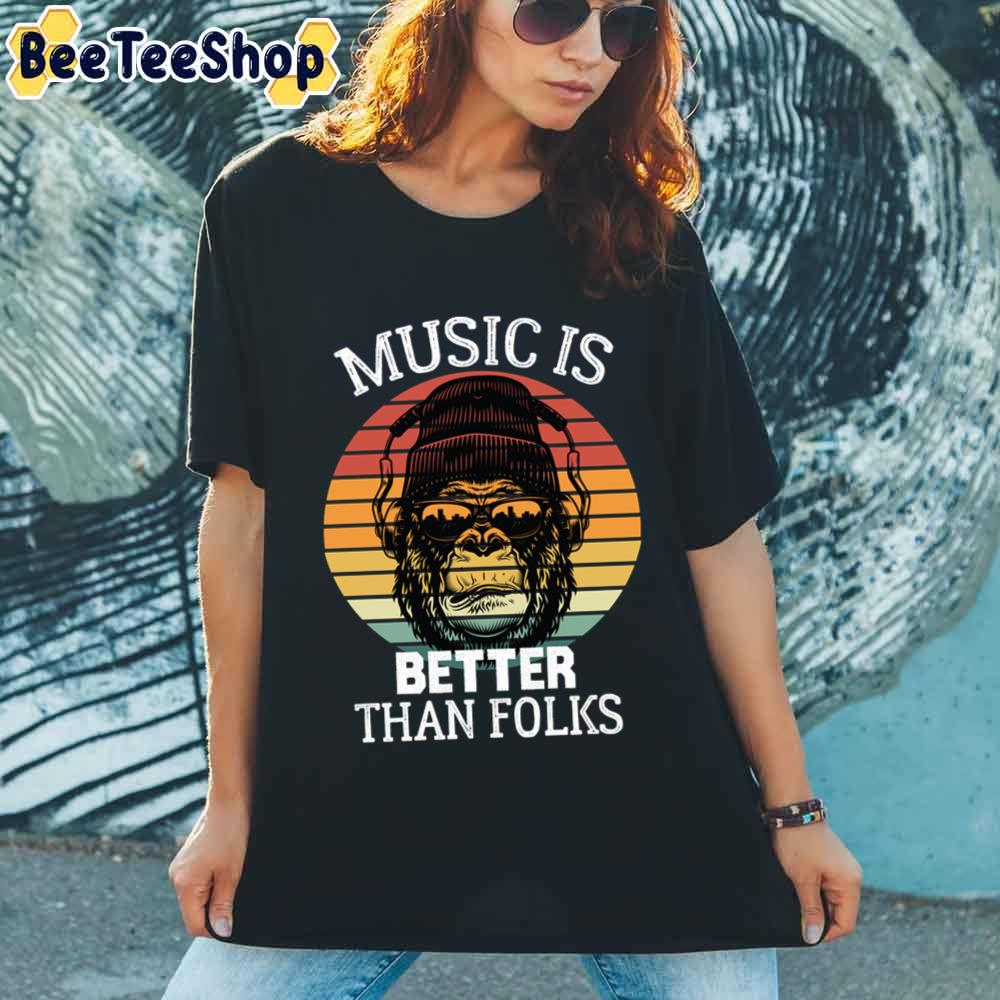 Music Is Better Than Folks Unisex T-Shirt Music Is Better Than Folks Unisex T-Shirt