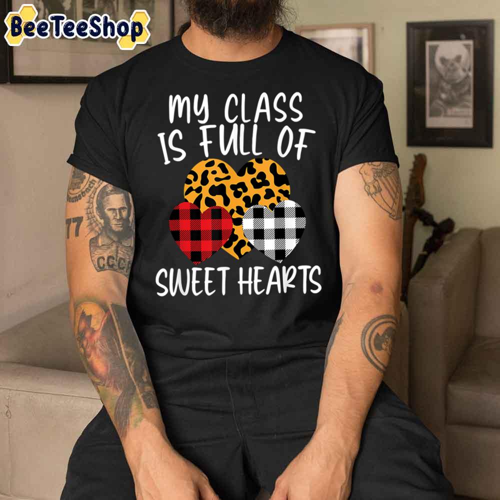 My Class Is Full Of Sweethearts Funny Unisex T-Shirt My Class Is Full Of Sweethearts Funny Unisex T-Shirt