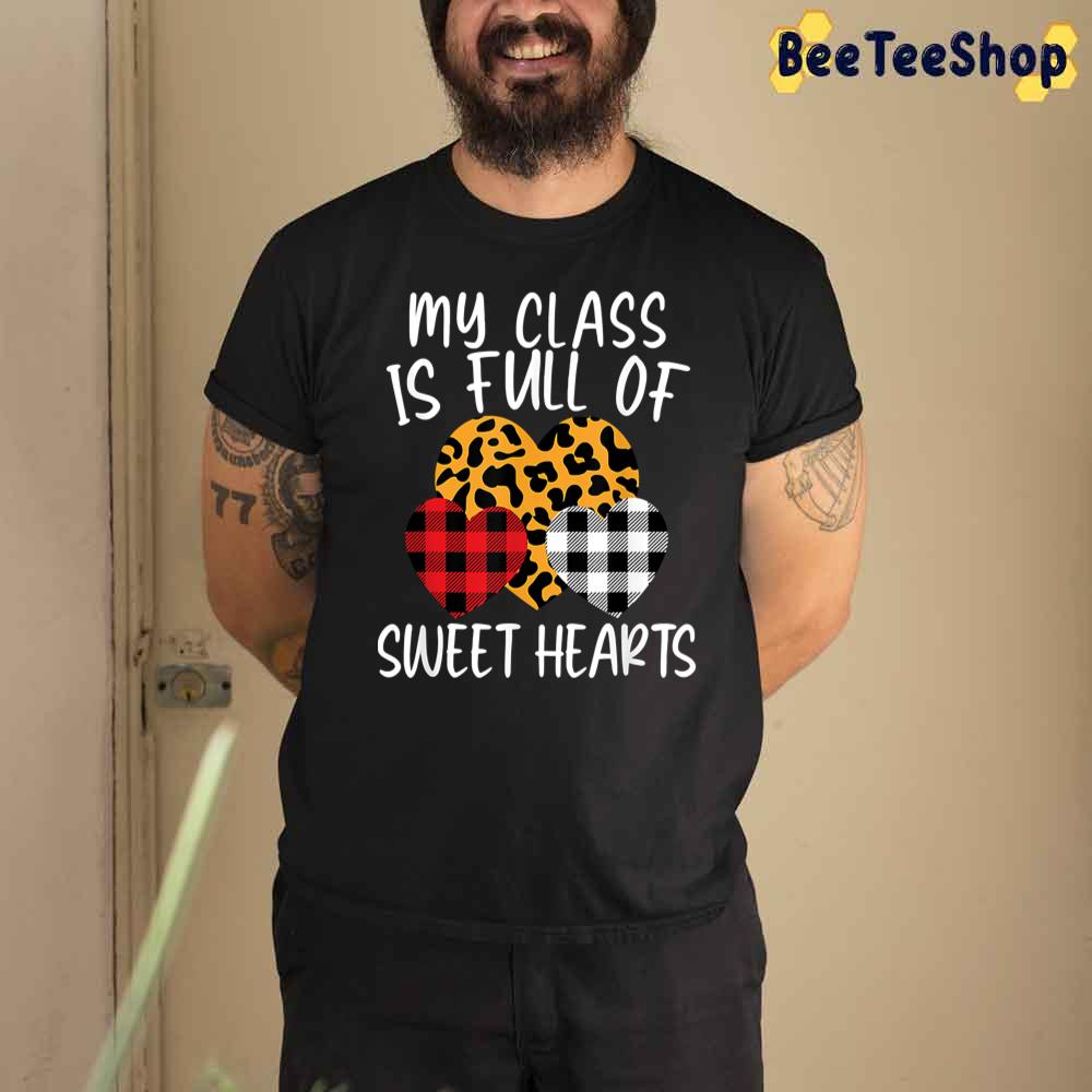 My Class Is Full Of Sweethearts Funny Unisex T-Shirt My Class Is Full Of Sweethearts Funny Unisex T-Shirt