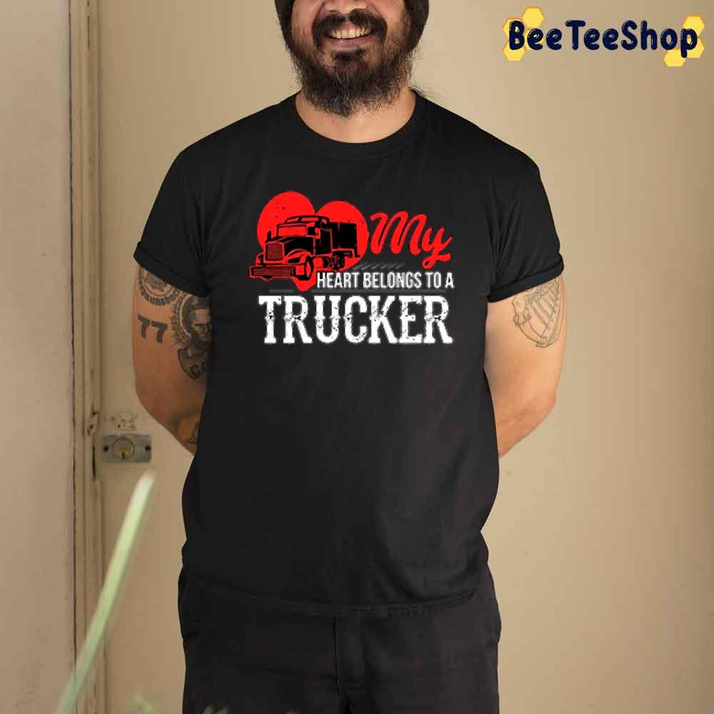 My Heart Belongs To A Trucker Unisex T-Shirt My Heart Belongs To A Trucker Unisex T-Shirt