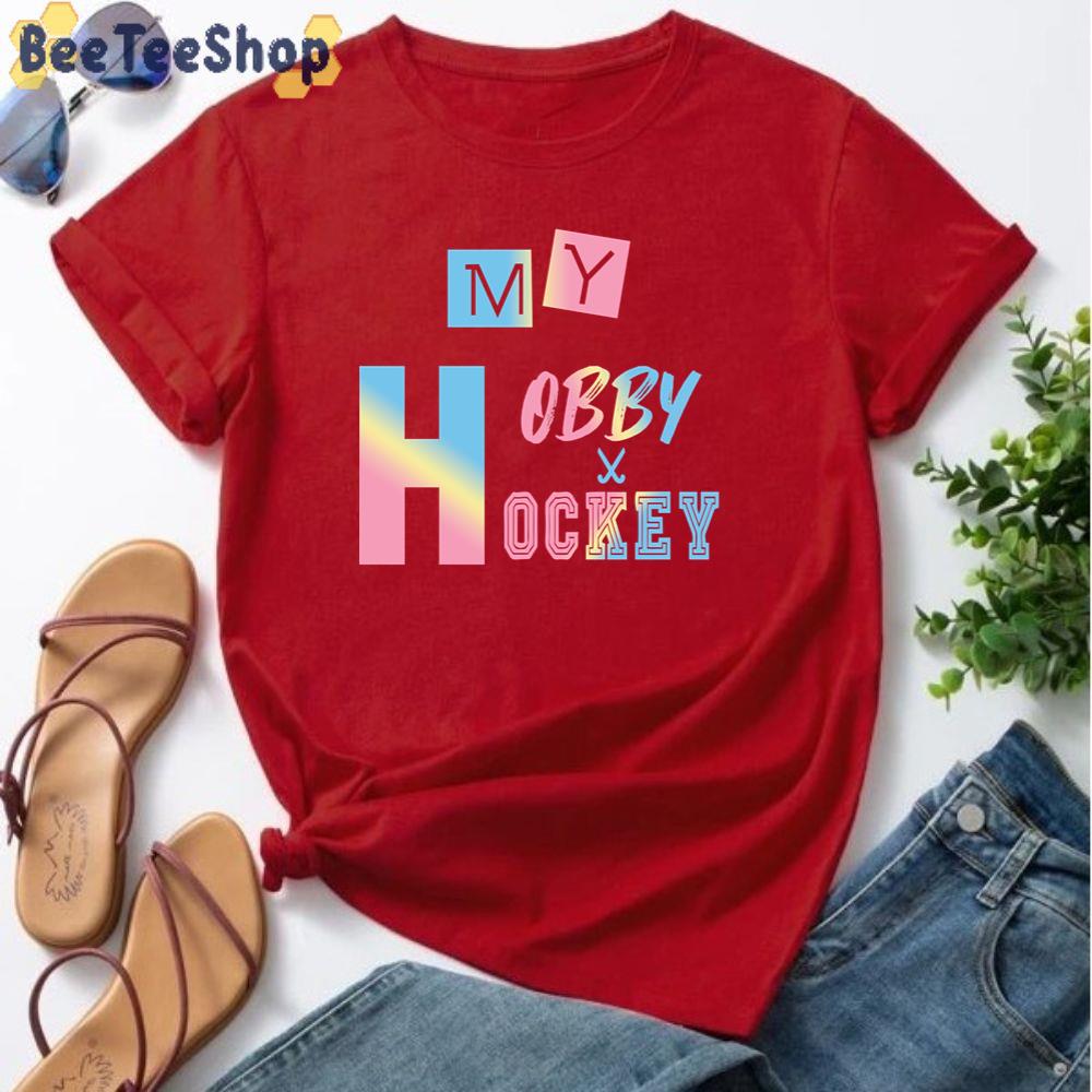 My Hobby Is Field Hockey Unisex T-Shirt My Hobby Is Field Hockey Unisex T-Shirt