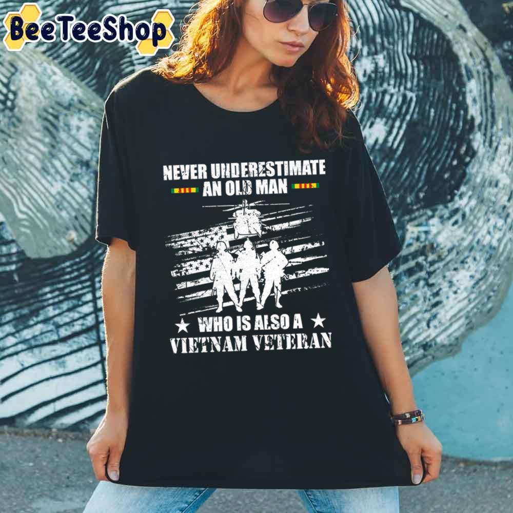 Never Underestimate An Old Man Who Is Also A Vietnam Veteran Unisex T-Shirt Never Underestimate An Old Man Who Is Also A Vietnam Veteran Unisex T-Shirt