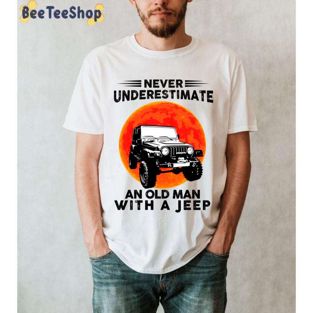 Never Underestimate An Old Man With A Jeep Moon Halloween Unisex T-Shirt Never Underestimate An Old Man With A Jeep Moon Halloween Unisex T-Shirt