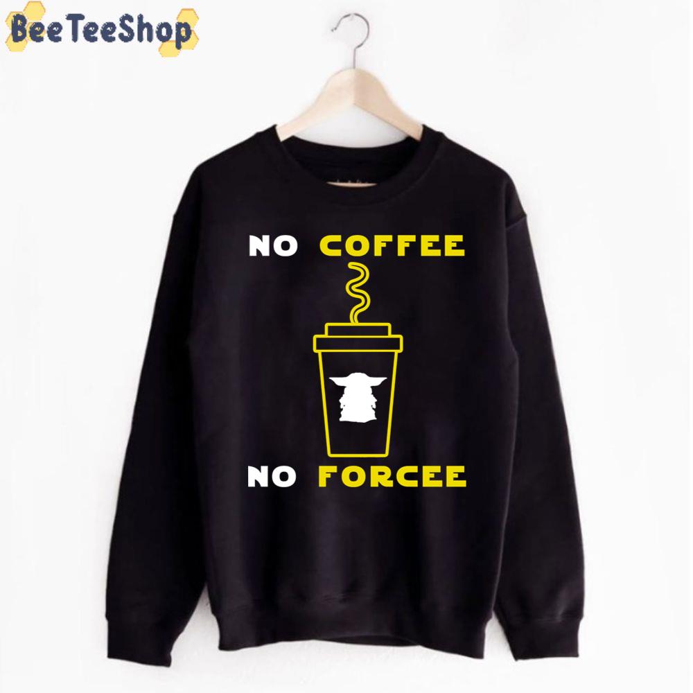 No Coffee No Forcee Funny Yoda Unisex T-Shirt No Coffee No Forcee Funny Yoda Unisex T-Shirt