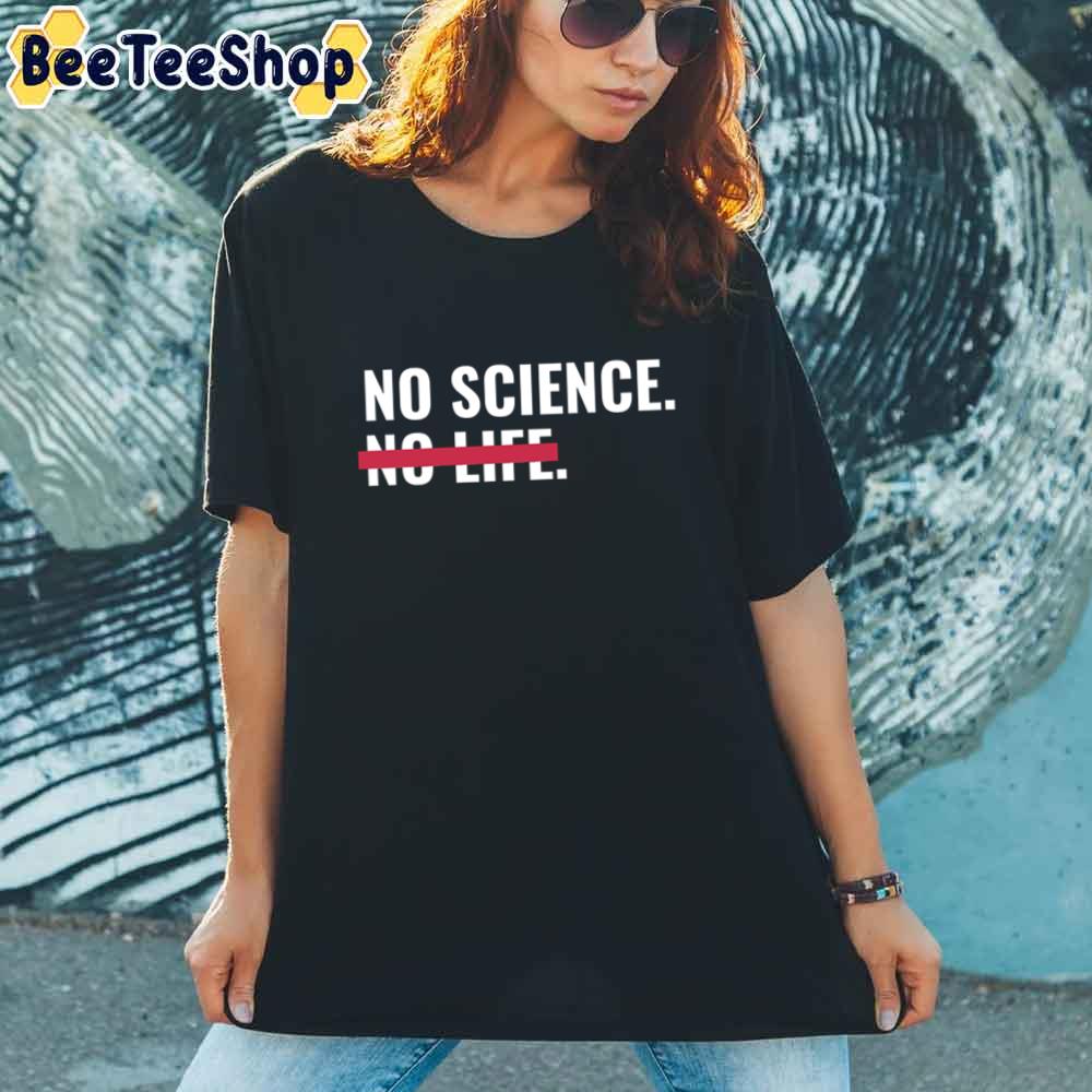 No Science No Life Unisex T-Shirt No Science No Life Unisex T-Shirt