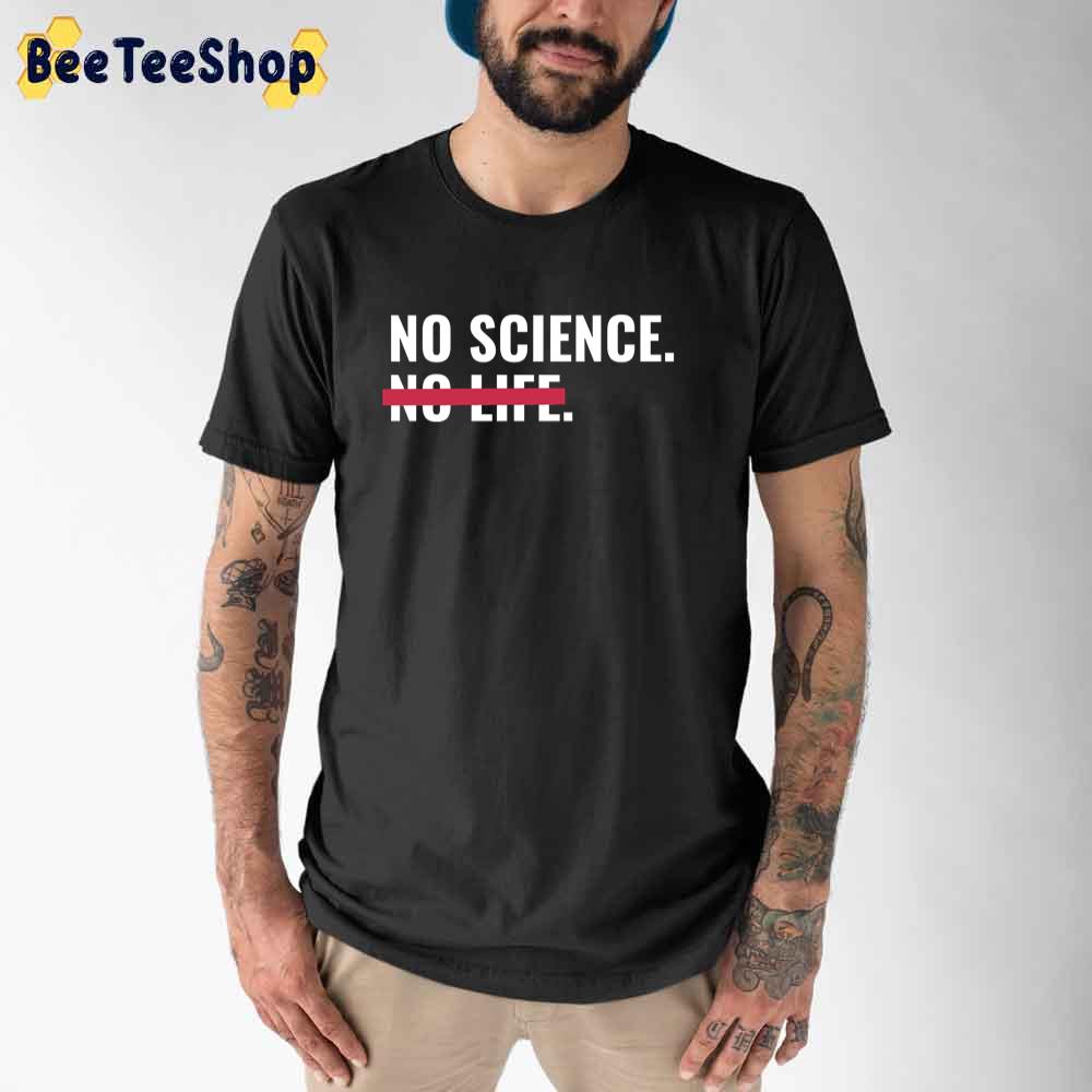 No Science No Life Unisex T-Shirt No Science No Life Unisex T-Shirt