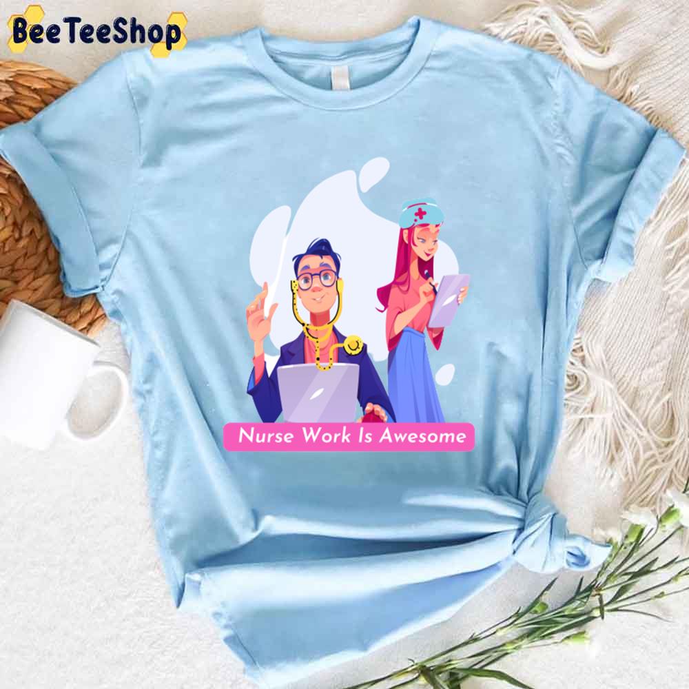 Nurses Work Is Awesome Unisex T-Shirt Nurses Work Is Awesome Unisex T-Shirt