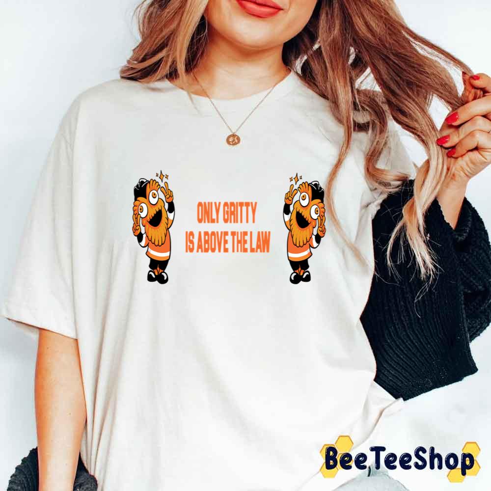 Only Gritty Is Above The Law Gritty Philadelphia Flyers Hockey Unisex T-Shirt Only Gritty Is Above The Law Gritty Philadelphia Flyers Hockey Unisex T-Shirt