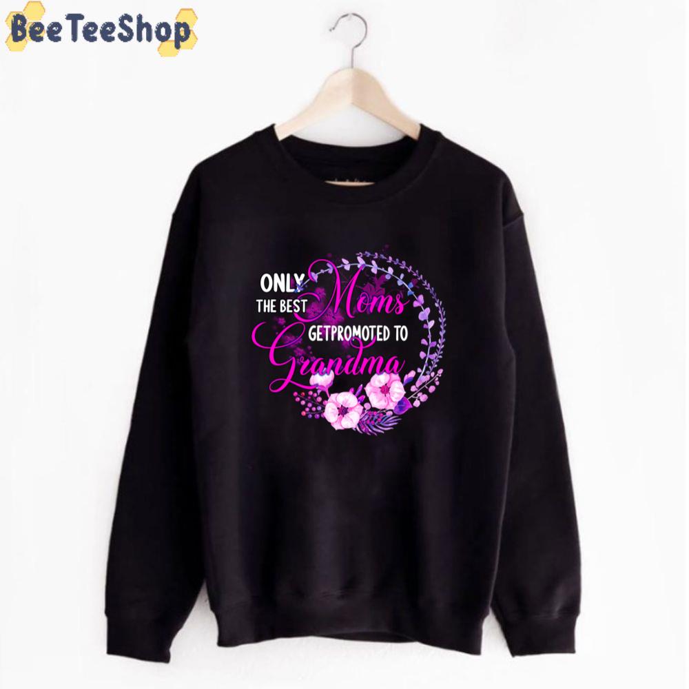 Only The Best Moms Getpromoted To Grandma Happy Mother's Day Unisex T-Shirt Only The Best Moms Getpromoted To Grandma Happy Mother's Day Unisex T-Shirt